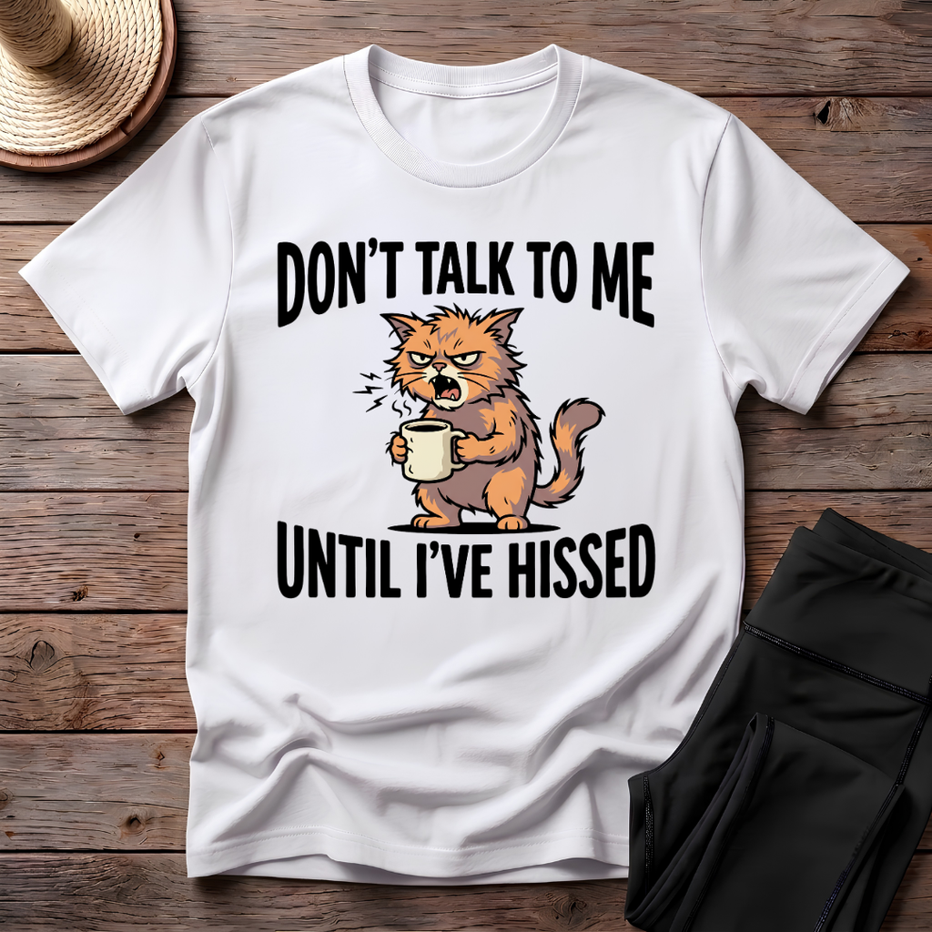 Don't Talk To Me Until I've Hissed T-Shirt