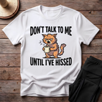 Don't Talk To Me Until I've Hissed T-Shirt