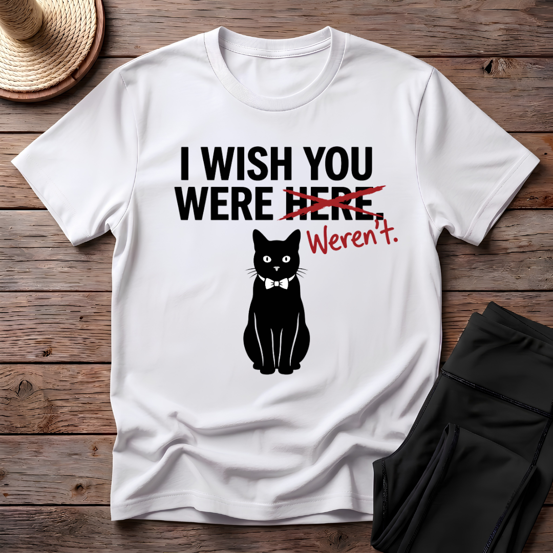 I Wish You Weren't T-Shirt