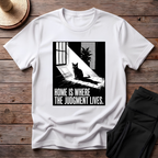 Home Is Where The Judgement Lives T-Shirt